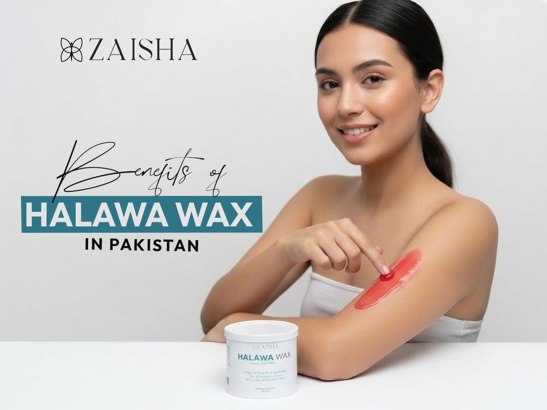 Benefits of Halawa Wax in Pakistan - ZAISHA